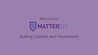 Adding Licenses and Permissions - Getting Started with Matter365