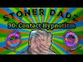 Stoner dadz ep 30  contact hypnotism