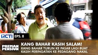 SALAM DARI KANG BAHAR! Turun Ke Pasar Untuk Beresin Pedagang Nakal | PREMAN PENSIUN 1 | EPS 8 (1/2)