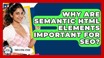 Why Are Semantic HTML Elements Important For SEO? - Simple HTML Studio