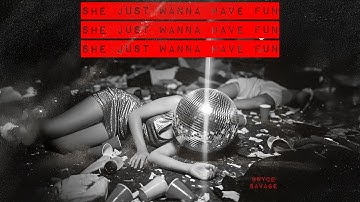 Bryce Savage - She Just Wanna Have Fun