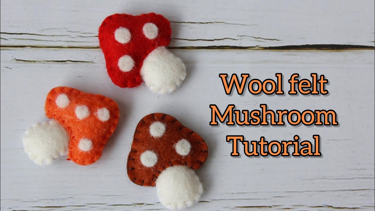Felt mushroom tutorial | Wool felt craft