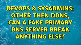 DevOps & SysAdmins: Other then DDNS, can a fake primary DNS server break anything else? Details