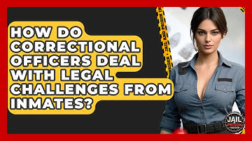 How Do Correctional Officers Deal With Legal Challenges From Inmates? - Jail & Prison Insider