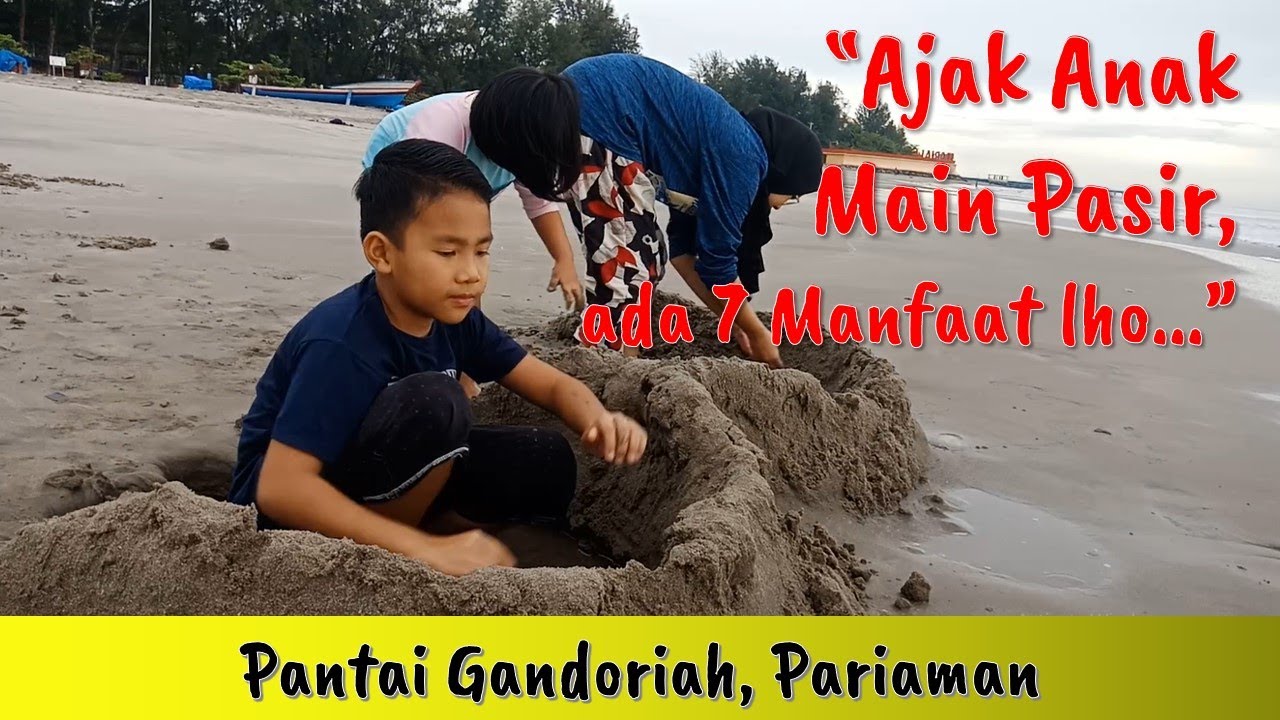 AJAK ANAK  MAIN PASIR DI  PANTAI  ADA 7 MANFAATNYA LHO 