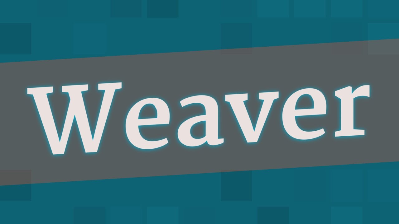 WEAVER pronunciation • How to pronounce WEAVER