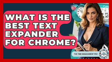 What Is The Best Text Expander For Chrome? - The Time Management Pro