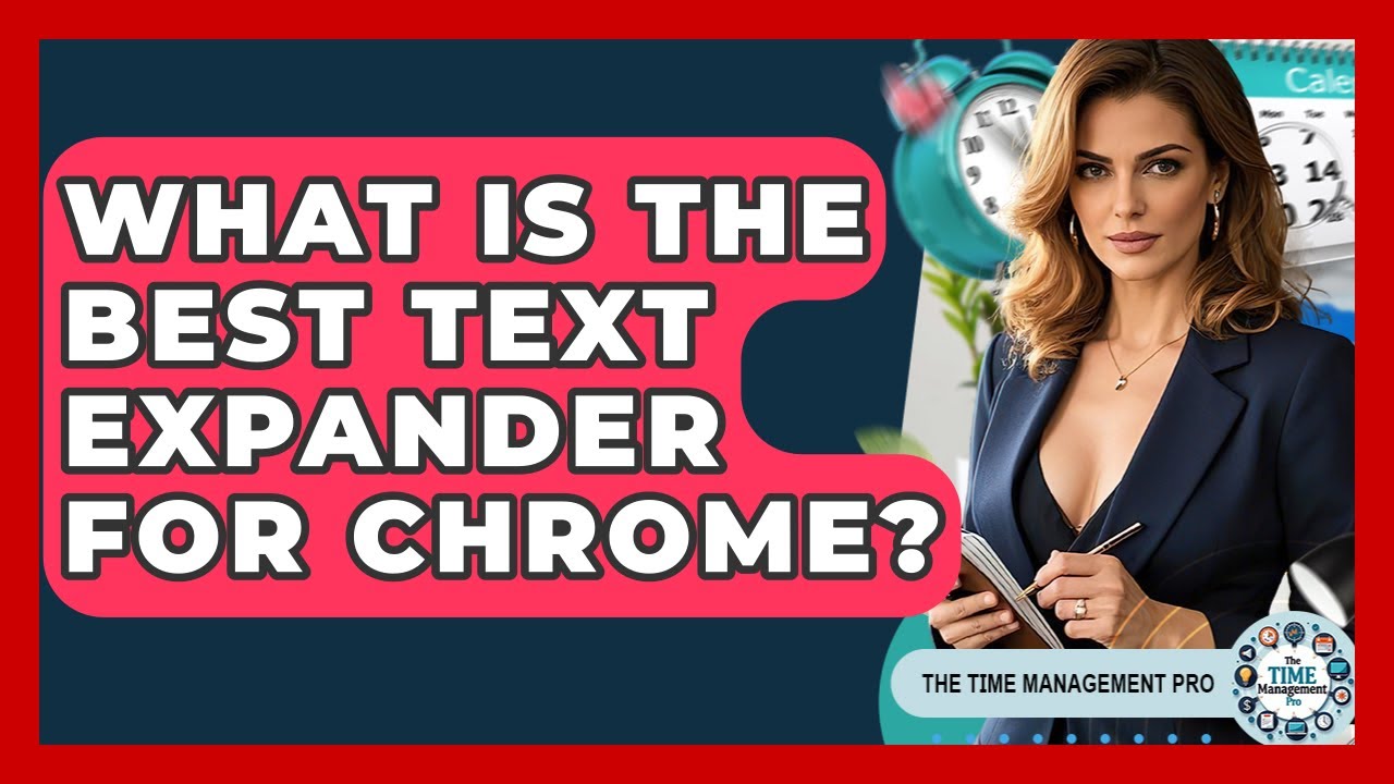 What Is The Best Text Expander For Chrome? - The Time Management Pro