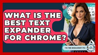 What Is The Best Text Expander For Chrome - The Time Management Pro