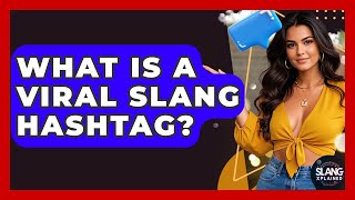 What Is A Viral Slang Hashtag? - SlangXplained