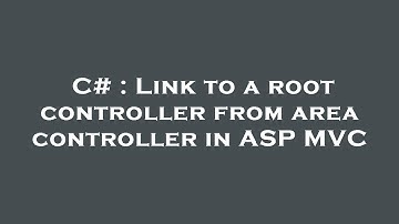C# : Link to a root controller from area controller in ASP MVC