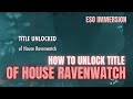 ESO - How To Get the Title Of House Ravenwatch
