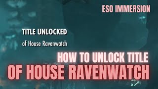 ESO - How To Get the Title Of House Ravenwatch ESO - How To Get the Title Of House Ravenwatch