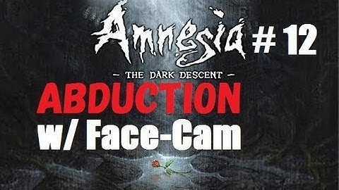 Amnesia Abduction w/ Face-Cam part 12: Horrifying sounds