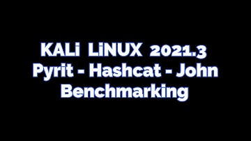 Kali Linux 2021.3 Pyrit - Hashcat - John Benchmarking