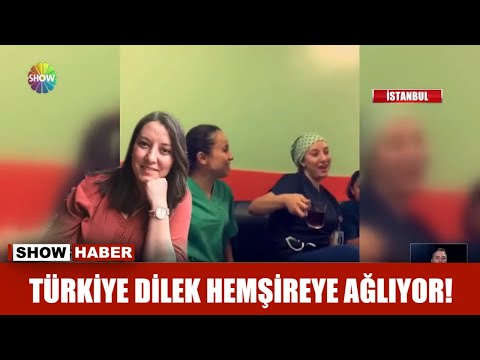 Türkiye Dilek Hemşireye ağlıyor!