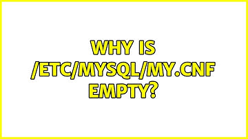 Why is /etc/mysql/my.cnf EMPTY? (3 Solutions!!)
