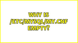 Why Is Etcmysqlmycnf Empty? 3 Solutions