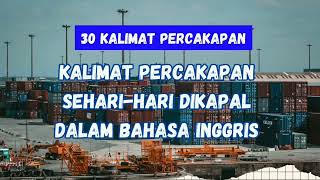 PELAUT MERAPAT! 30 KALIMAT PERCAKAPAN BAHASA INGGRIS SEHARI2 DIKAPAL