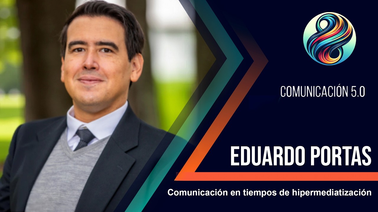 Eduardo Portas: Comunicación en tiempos de hipermediatización