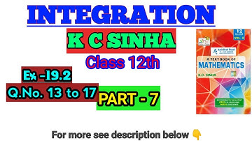#7 || INTEGRATION || K.C.SINHA || Class 12 || Exersise 19.2 || Ques 13 TO 17 || Solution || MATHS
