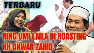 KH ANWAR ZAHID TERBARU || NING UMI LAILA KENA ROASTING ABAH ANZA