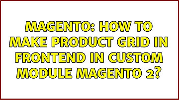 Magento: How to make product grid in frontend in custom module magento 2? (2 Solutions!!)
