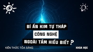 Bí Ẩn Kim Tự Tháp: Công Nghệ Ngoài Tầm Nhận Thức Con Người #kimtuthap #bian #congnghe