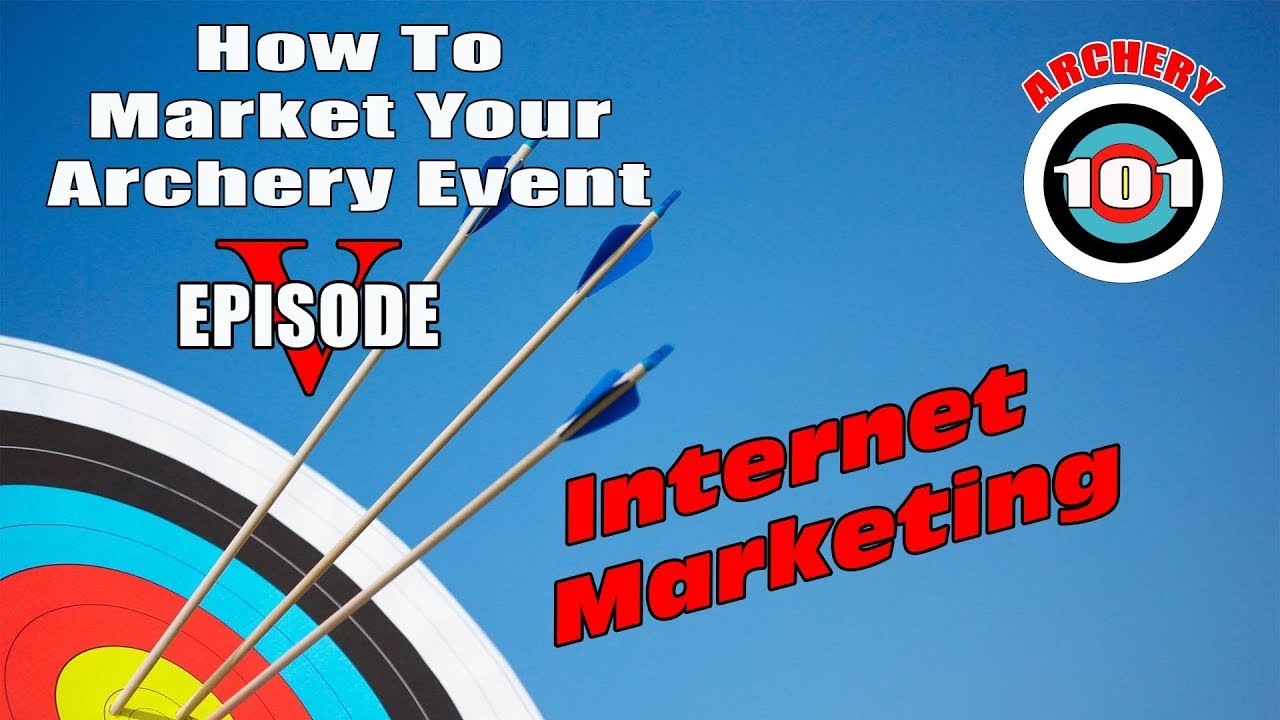 Archery Shoots - Marketing Your Event, EP V - Internet Marketing