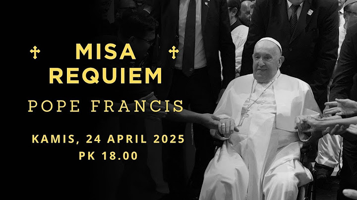 🔴 LIVE MISA REQUIEM UNTUK PAUS FRANSISKUS, KAMIS, 24 APRIL 2025, PK 15:00 WIB BERSAMA PARA USKUP