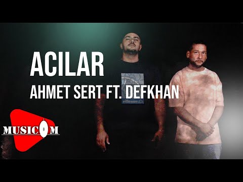 Ahmet Sert ft  Defkhan  - Acılar