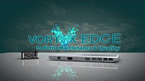 Vortex Edge Predictive Maintenance and Quality (PMQ)