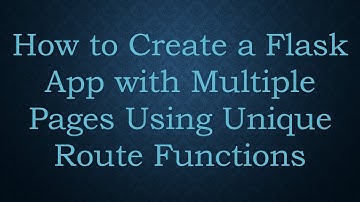 How to Create a Flask App with Multiple Pages Using Unique Route Functions
