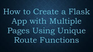Details How to Create a Flask App with Multiple Pages Using Unique Route Functions News