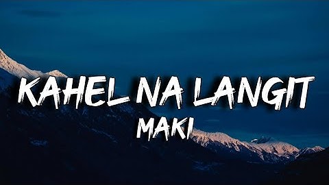 Maki - Kahel na Langit (Lyrics) Minsan gusto kong magsumbong sayo