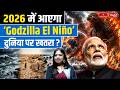 The Arrival of 'Godzilla' El Niño! | Is the World Heading Towards Another Climate Disaster?