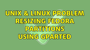 Unix & Linux: Problem resizing Fedora partitions using GParted (2 Solutions!!)
