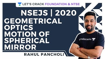 Geometrical Optics-Motion of Spherical Mirror | Physics | NSEJS 2020 | Rahul Pancholi