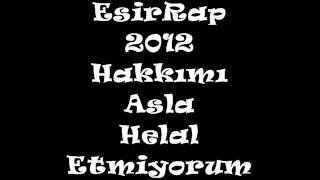 Esirrap - 2012 - || Hakkımı Asla Helal Etmiyorum|