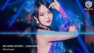 No More Goobye - LouB Remix || Nhạc Hot Tik Tok 2023