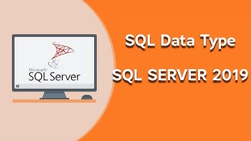 កំណត់ Data type ដើម្បីបង្កេីត​ Table | SQL SERVER 2019