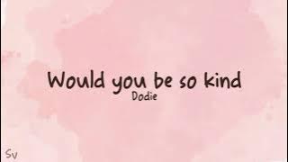 Would you be so kind - dodie (lyrics)