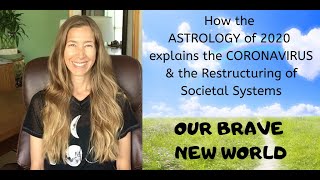 How the Astrology of 2020 Explains CORONAVIRUS & Restructuring of Systems ~ OUR BRAVE NEW WORLD