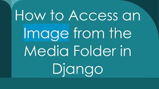 How to Access an Image from the Media Folder in Django