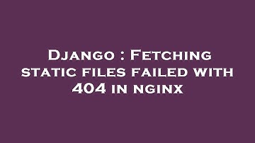 Django : Fetching static files failed with 404 in nginx