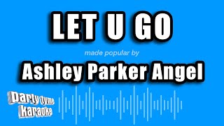 Ashley Parker Angel - Let U Go Karaoke Version