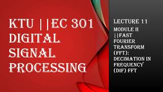 KTU || DIGITAL SIGNAL PROCESSING || MODULE 2 || DIF FFT || LECTURE 11