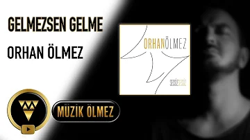 Orhan Ölmez - Gelmezsen Gelme (Official Audio)