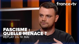 Y a-t-il une menace fasciste en France ? - C Ce soir du 10 mai 2023