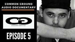COMMON GROUND: AN AUDIO DOCUMENTARY - EPISODE 5